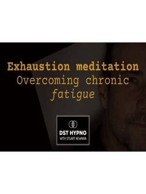 cover image of Exhaustion meditation--overcoming chronic fatigue--A guided meditation--DST Hypno with Stu Newman